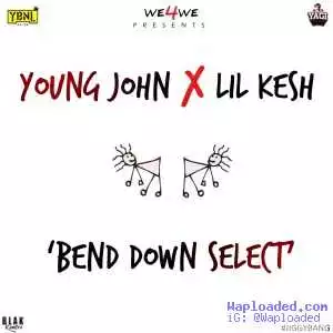 Young John & Lil Kesh - Bend Down Select